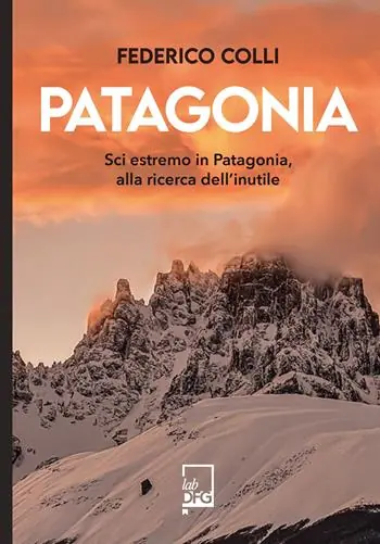 Acquista Ora Patagonia. Sci estremo in Patagonia, alla ricerca dell‘inutile