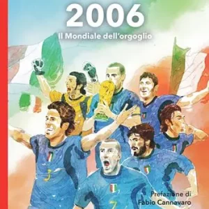2006. Il Mondiale dell‘orgoglio Acquista Ora
