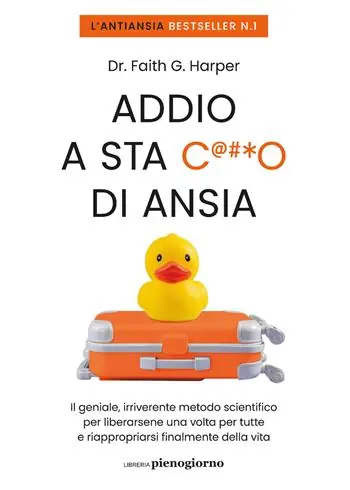 Nuova Collezione Addio a sta c***o di ansia. Il geniale, irriverente metodo scientifico per liberarsene una volta per tutte e riappropriarsi finalmente della vita