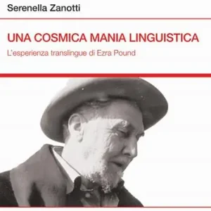 Una cosmica mania linguistica. L‘esperienza translingue di Ezra Pound Novità