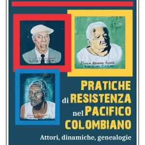 Must-Have Pratiche di resistenza nel Pacifico colombiano. Attori, dinamiche, genealogie