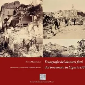Bestseller Fotografie dei disastri fatti dal terremoto in Liguria (1887). Ediz. critica