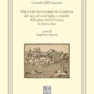 Diluvio successo in Cesena del 1525 a dì 10 de luglio, e croniche della detta città di Cesena in ottava rima Super Prezzo