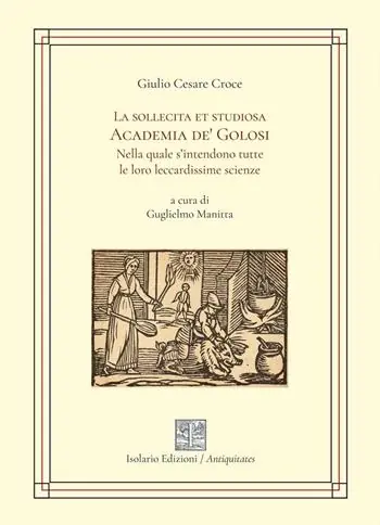 Solo Oggi La sollecita et studiosa Academia de‘ Golosi nella quale s’intendono tutte le loro leccardissime scienze