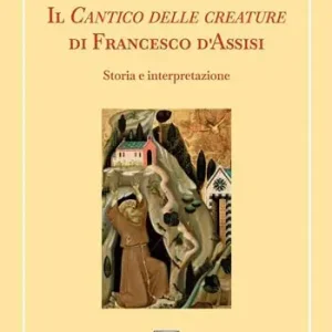 Il Cantico delle creature di Francesco d‘Assisi. Storia e interpretazione Prezzo Conveniente