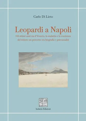 Nuova Collezione Leopardi a Napoli. Gli ultimi anni tra il Vesuvio, la malattia e la coscienza del dolore un percorso tra biografia e psicoanalisi