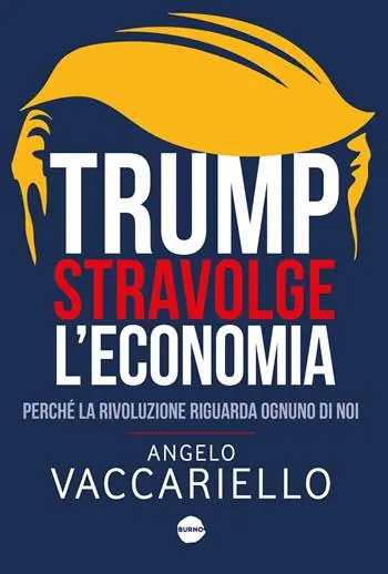Solo Oggi Trump stravolge l‘economia. Perché la rivoluzione riguarda ognuno di noi
