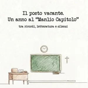 Il posto vacante. Un anno al «Manlio Capitolo» tra ricordi, letteratura e silenzi Offerta Limitata