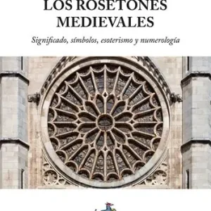Los rosetones medievales. Significado, símbolos, esoterismo y numerología Occasione