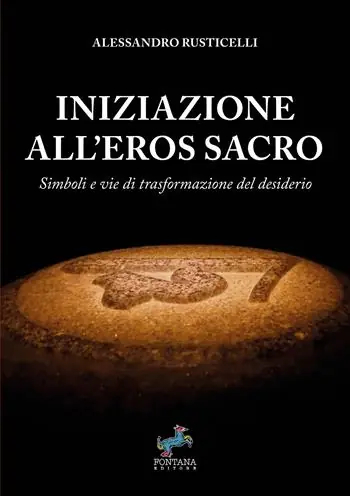 Professionale Iniziazione all‘eros sacro. Simboli e vie di trasformazione del desiderio