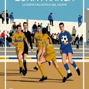 Zona franca. L‘utopia calcistica del Licata Bestseller