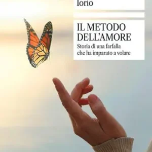 Il metodo dell‘amore. Storia di una farfalla che ha imparato a volare Solo Oggi