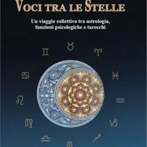 Voci tra le stelle. Un viaggio collettivo tra astrologia, funzioni psicologiche e tarocchi Prezzo Conveniente