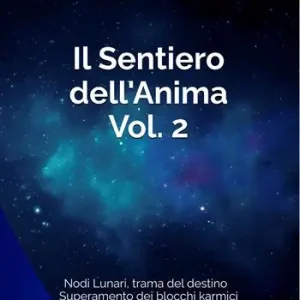 Il sentiero dell‘anima. Vol. 2 Nodi lunari, trama del destino, superamento dei blocchi karmici Professionale