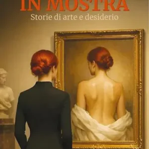 In mostra. Storie di arte e desiderio Consegna Rapida