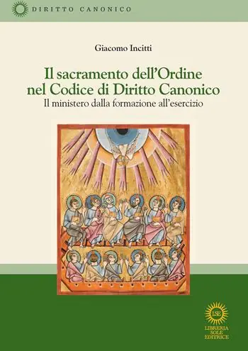 Consegna Rapida Il sacramento dell‘Ordine nel Codice di Diritto Canonico. Il ministero dalla formazione all‘esercizio. Nuova ediz.