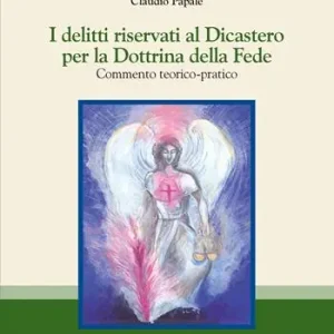 I delitti riservati al Dicastero per la Dottrina della Fede. Commento teorico-pratico Professionale