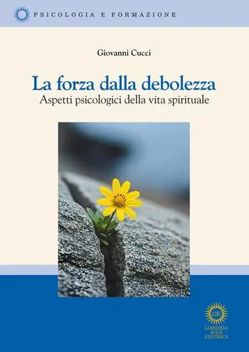 Promozione Esclusiva La forza della debolezza. Aspetti psicologici della vita spirituale