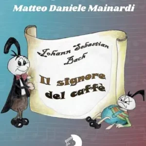 Una storia... di musica. Johann Sebastian Bach. Il signore del caffè Saldi