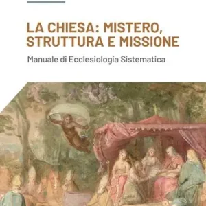 Compra Oggi Stesso La Chiesa mistero, struttura e missione. Manuale di ecclesiologia sistematica