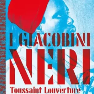 I giacobini neri. Toussaint Louverture e la rivoluzione di Haiti Offerta