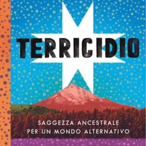 Sconto Terricidio. Saggezza ancestrale per un mondo alternativo