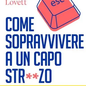 Quantità Limitata Come sopravvivere a un capo stronzo. Manuale di autodifesa per salvare carriera e salute mentale