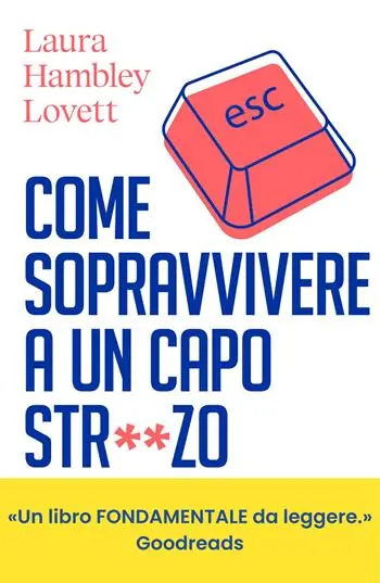 Quantità Limitata Come sopravvivere a un capo stronzo. Manuale di autodifesa per salvare carriera e salute mentale