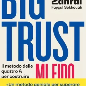 Big Trust. Mi fido di me. Il metodo delle quattro A per costruire la fiducia in se stessi Ultima Occasione