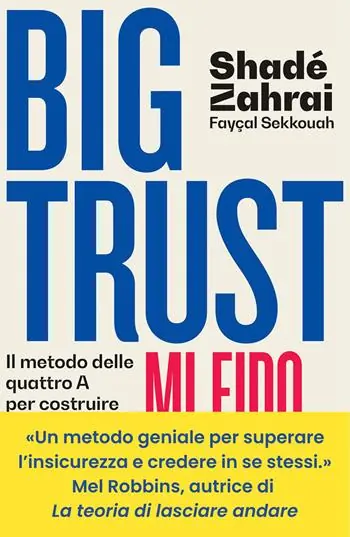 Big Trust. Mi fido di me. Il metodo delle quattro A per costruire la fiducia in se stessi Ultima Occasione