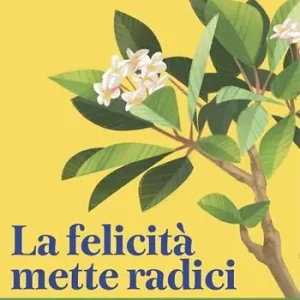 La felicità mette radici. Prenditi cura delle piante per prenderti cura di te Compra Online