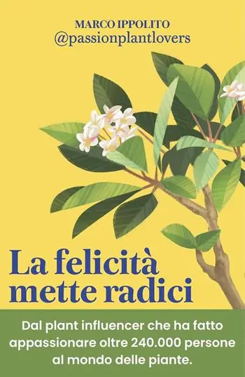 La felicità mette radici. Prenditi cura delle piante per prenderti cura di te Compra Online