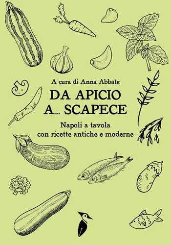 Da Apicio a... Scapece. Napoli a tavola con ricette antiche e moderne Prezzo Scontato