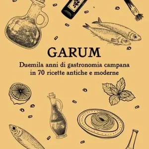 Garum. Duemila anni di gastronomia campana in 70 ricette antiche e moderne. Ediz. italiana e inglese Offerta Lampo