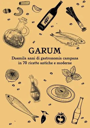 Garum. Duemila anni di gastronomia campana in 70 ricette antiche e moderne. Ediz. italiana e inglese Offerta Lampo
