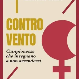 Acquista Ora Controvento. Campionesse che insegnano a non arrendersi