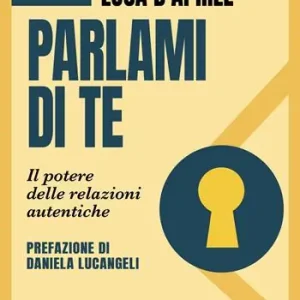 Vendita Finale Parlami di te. Il potere delle relazioni autentiche