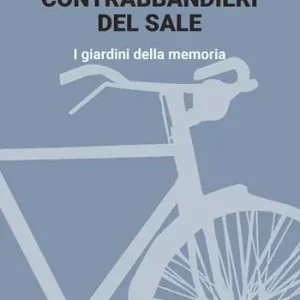 Esclusivo Contrabbandieri del sale. I giardini della memoria