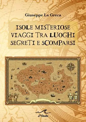 Isole misteriose. Viaggi tra luoghi segreti e scomparsi Solo Oggi