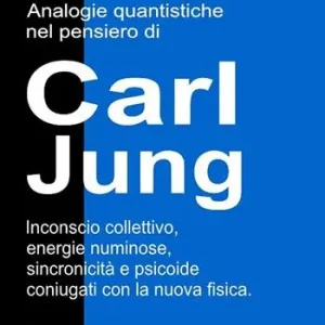 Analogie quantistiche nel pensiero di Carl Jung. Inconscio collettivo, energie numinose, sincronicità e psicoide coniugati con la nuova fisica Di Tendenza