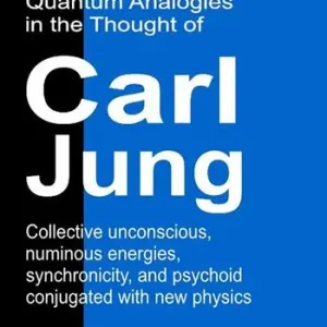 A Buon Prezzo Quantum analogies in the thought of Carl Jung. Collective unconscious, numinous energies, synchronicity, and psychoid conjugated with new physics