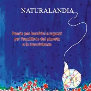 Naturalandia. Poesie per bambini e ragazzi per l’equilibrio del pianeta e la nonviolenza. Ediz. per la scuola Vendita Finale