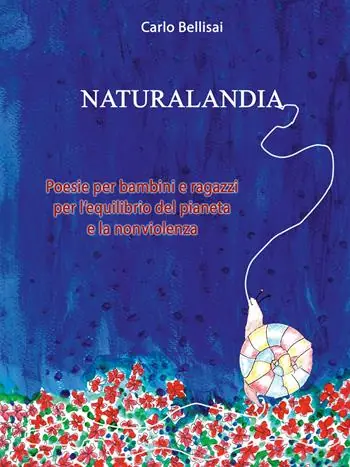 Naturalandia. Poesie per bambini e ragazzi per l’equilibrio del pianeta e la nonviolenza. Ediz. per la scuola Vendita Finale