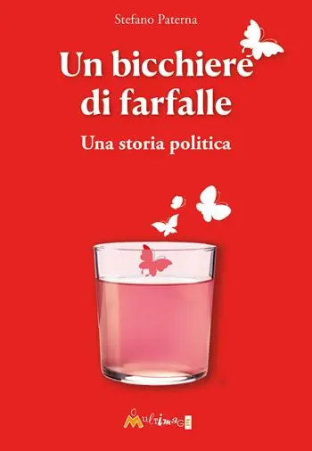 Un bicchiere di farfalle. Una storia politica Promozione Esclusiva