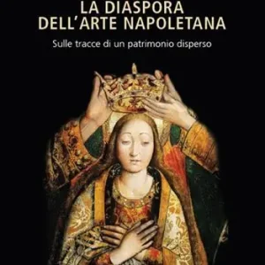 La diaspora dell‘arte napoletana. Sulle tracce di un patrimonio disperso Ultime Pezzi