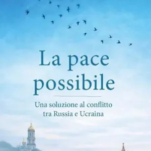La pace possibile. Una soluzione al conflitto tra Russia e Ucraina Novità