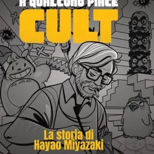 Occasione A qualcuno piace cult. La storia di Hayao Miyazaki. Ediz. a colori