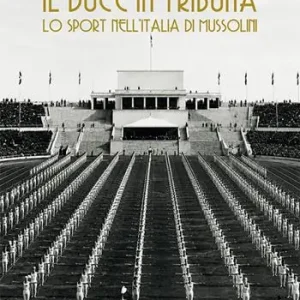 Promo Stagionale Il duce in tribuna. Lo sport nell’Italia di Mussolini