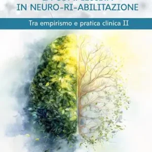 La complessità in neuro-ri-abilitazione. Tra empirismo e pratica clinica II Direttamente Dal Produttore