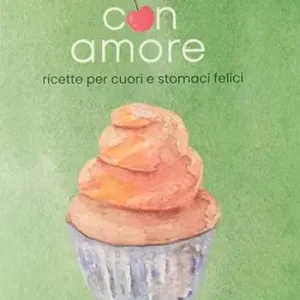 Mangia con amore. Ricette per cuori e stomaci felici Esclusivo